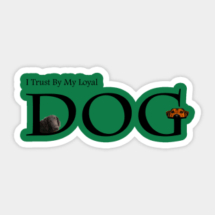 I Trust By My Loyal Dog  T-Shirt Sticker